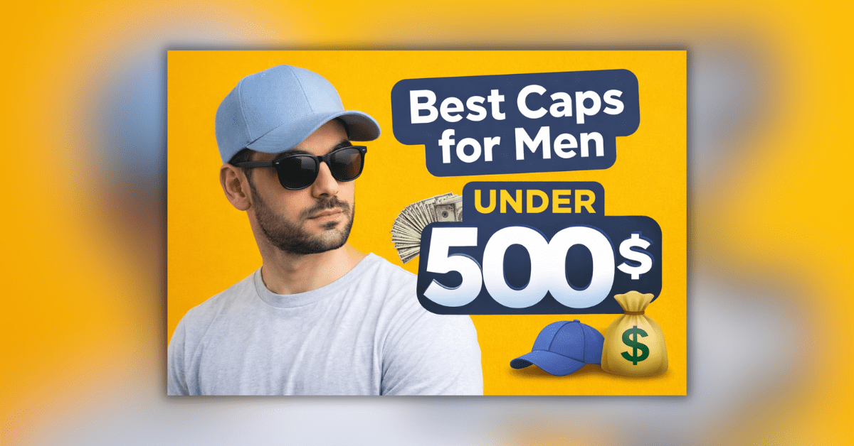 पुरुषों के लिए 500 रुपये से कम में स्टाइलिश कैप