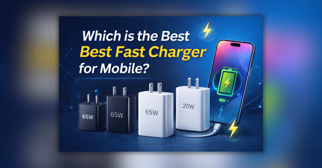 मोबाइल के लिए बेस्ट फास्ट चार्जर
