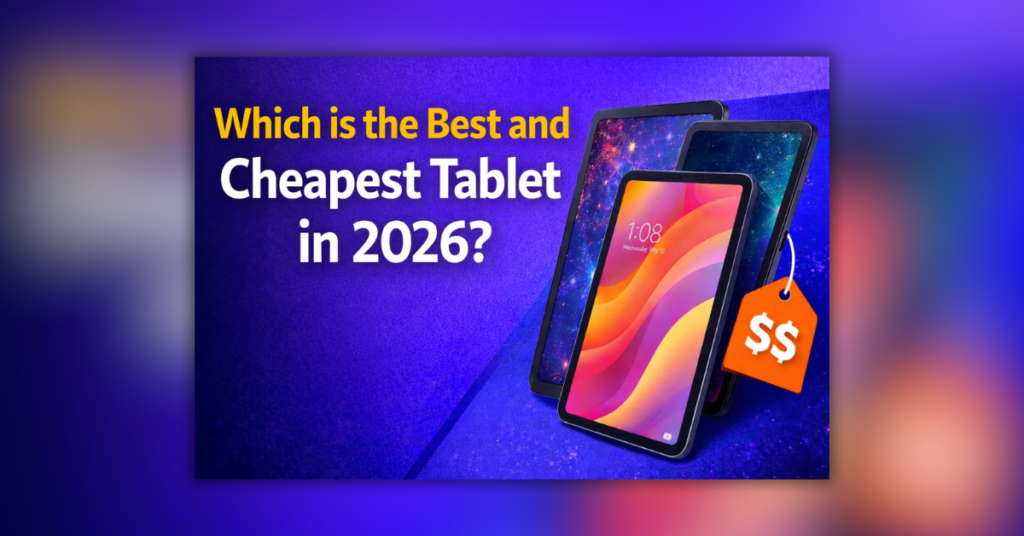 2026 में सबसे अच्छा और सस्ता टैबलेट