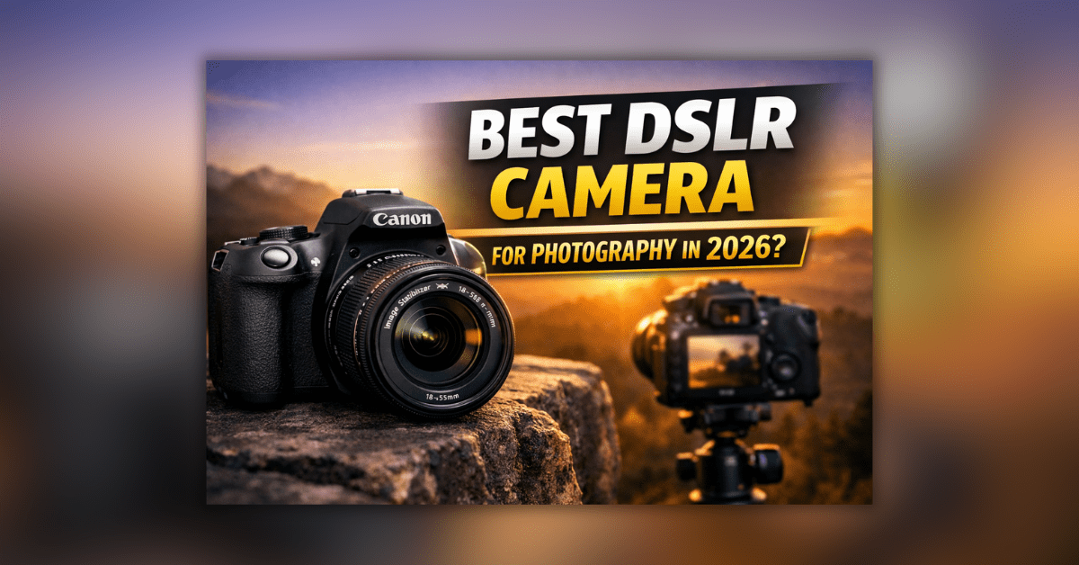 2026 में फोटोग्राफी के लिए सबसे अच्छा DSLR कैमरा
