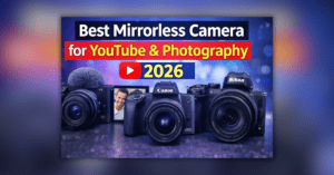 YouTube और फोटोग्राफी के लिए बेस्ट मिररलेस कैमरा 2026