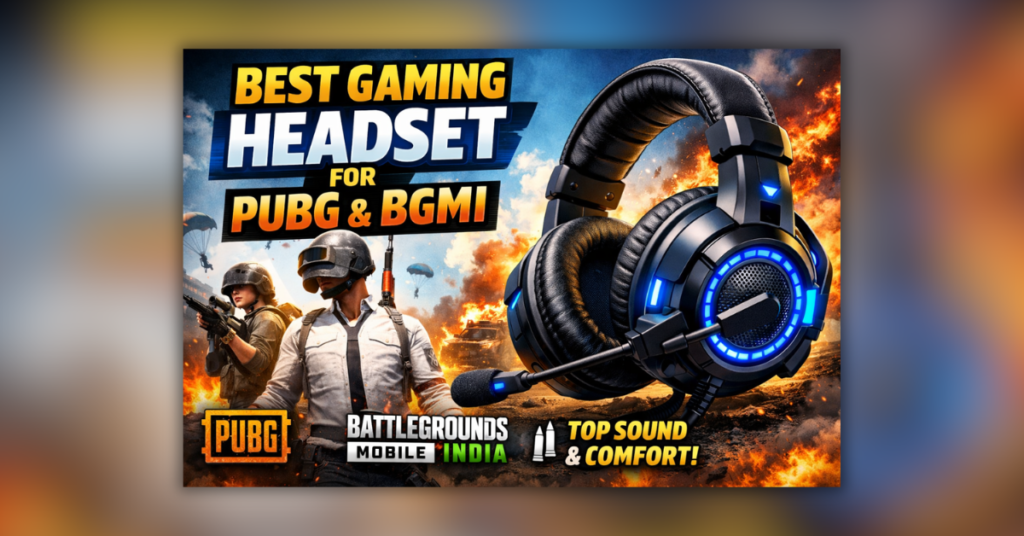 PUBG और BGMI खेलने के लिए बेस्ट गेमिंग हेडसेट 2026