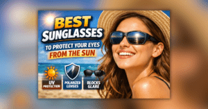 धूप से आंखों की सुरक्षा के लिए बेस्ट UV प्रोटेक्शन सनग्लासेस